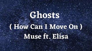 Ghosts ( How Can I Move On ) - Muse ft. Elisa ( Lyrics )