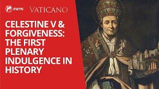 Pope Celestine V and the Forgiveness: the first plenary indulgence in history