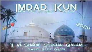 Imdad Kun - Owais Raza Qadri || New DJ Remix Qalam || 11 Vi Sharif Full Qalam 2024 ||