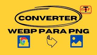 Como Converter WEBP para PNG - Olha que Fácil Tutoriais