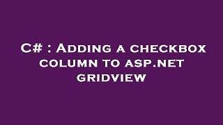 C# : Adding a checkbox column to asp.net gridview