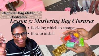 Mastering Bag Closures: Zippers, Snaps, and More! | Beginner Bag Maker Bootcamp Lesson 5