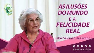 AS ILUSÕES DO MUNDO E A FELICIDADE REAL -- com a médium Isabel Salomão de Campos