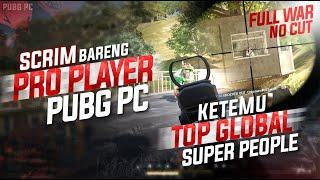 SCRIM GOKIL BARENG PRO PLAYER PUBG PC !! SAMPE KETEMU TOP GLOBAL SUPER PEOPLE !! #pubg