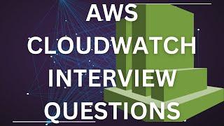 Mastering AWS CloudWatch: 10 Essential Interview Questions with Answers on AWS CloudWatch 