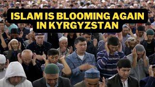 Islam is Blooming Again in Kyrgyzstan  |  Islam in History