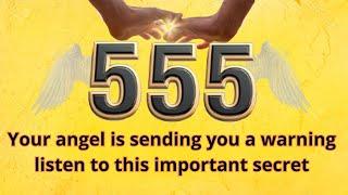 555 Your Angel is sending you a Warning, listen to this important secret 