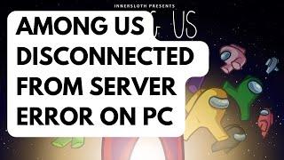 How To Fix Among Us Disconnected From Server Error On PC