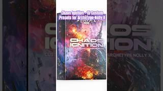 Chaos Ignition - 15 Custom Presets for Archetype Nolly X