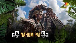 Conoce la cultura Maya en TuristikTv: Nahum Pat