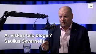 Ar viskas taip blogai? Saulius Skvernelis