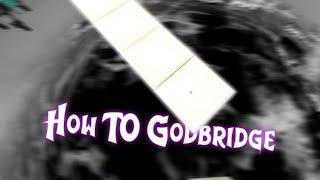 [Tutorial] How to GODBRIDGE (with low cps)