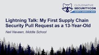 Lightning Talk: My First Supply Chain Security Pull Request as a 13-Year-Old - Neil Naveen