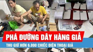 Phá đường dây mua bán hàng giả, thu giữ hơn 6.000 chiếc điện thoại giả