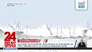 Isa patay sa Ecuador, mga beach at daungan sa Peru isinara dahil sa... | 24 Oras Weekend