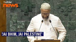 'Jai Bhim, Jai Palestine': Asaduddin Owaisi after taking oath as Lok Sabha MP