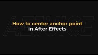 How to center anchor point in After Effects - AEJuice Tutorials