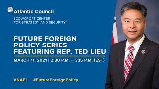 Future Foreign Policy featuring Rep. Ted Lieu