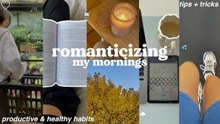 ROMANTICIZING MY MORNINGS ️ how I set my day up for success + healthy & productive habits