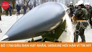 Bỏ 1700 đầu đạn hạt nhân, Ukraine hối hận vì tin Mỹ - Cố giữ lại 1, thì Nga đừng hòng...