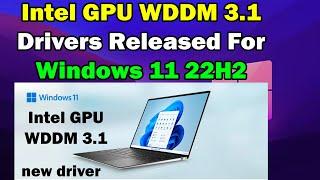 how to dowsload Intel GPU WDDM 3.1 drivers released for Windows 11 22H2