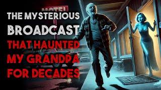 "The Mysterious Broadcast That Haunted My Grandpa for Decades" Creepypasta | r/NoSleep