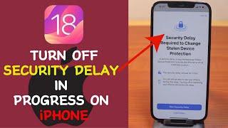 How to Turn Off Security Delay in Progress on iPhone on iOS 18