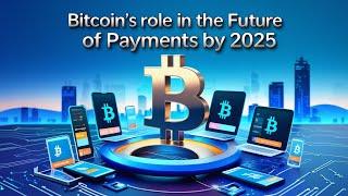 Bitcoin' s Role in the Future of Payments by 2025