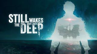 Still Wakes The Deep - The Next Big Horror Experience?