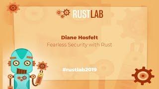 RustLab 2019: Fearless Security with Rust • Diane Hosfelt