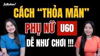 Cách "thỏa mãn" phụ nữ U60 dễ như chơi | Thanh Nga Official