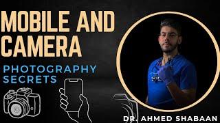 Mobile & Camera photography secrets || Dr.  Ahmed Shaban