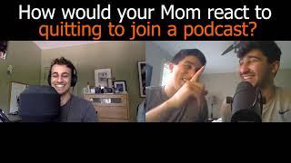 How would your Mom react to quitting to podcast? | Smart Nonsense Pod #20