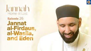 Al-Firdaus: The Highest Level of Jannah | Ep. 26 | #JannahSeries with Dr. Omar Suleiman