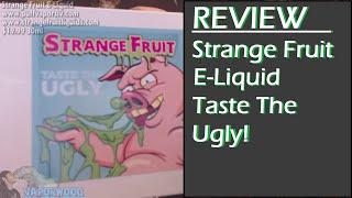 Strange Fruit E-liquid - Review!
