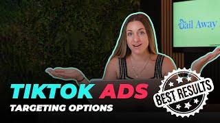 TikTok Ads Targeting Options For Best Results (Full Tutorial)