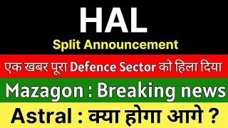 HAL share latest news today  SPLIT ANNOUNCEMENT  MAZAGON DOCK share latest news • ASTRAL share