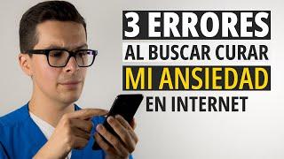 Buscar Curar mi Ansiedad en Internet | 3 errores que cometemos | Chris Núñez Psicólogo