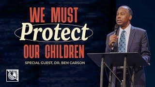 We Must Protect the Children | Special Guest Dr. Ben Carson