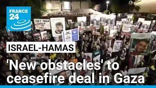 Israel-Hamas: 'New obstacles' to ceasefire deal in Gaza • FRANCE 24 English