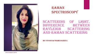 SCATTERING OF LIGHT , DIFFERENCE BETWEEN RAYLEIGH SCATTERING AND RAMAN SCATTETRING, STOKE'S LINES