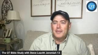 The QT Bible Study with Steve Leavitt Jeremiah 13