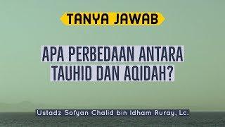 TJ | Apa Perbedaan Antara Tauhid dan Aqidah? - Ustadz Sofyan Chalid bin Idham Ruray, Lc.