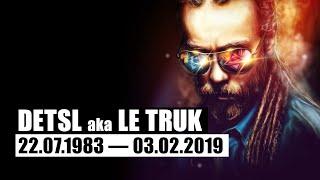 Detsl aka Le Truk - Мысли глубоко (22.07.1983 — 03.02.2019)