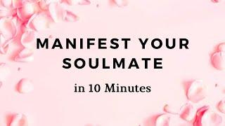 MANIFEST YOUR SOULMATE - 10 Minute Manifestation Meditation