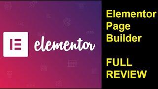 Elementor Page Builder Review (Full Walk Through) + Reviews from Customers