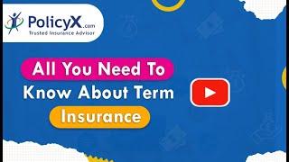 Everything you need to know about Term Insurance - PolicyX.com