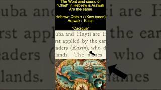 "Chief" in Hebrew & Arawak language are the same !! HEBREW: Qatsin / (Kaw-tseen) ARAWAK: Kasin