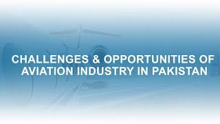 Challenges and Opportunities of Aviation Industry in Pakistan - Webinar