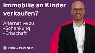 Immobilien an Kinder verkaufen, statt verschenken? Was ist wirklich sinnvoll? - ROSE & PARTNER